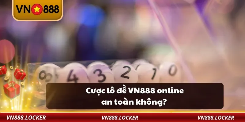 Cược lô đề VN888 online an toàn không?