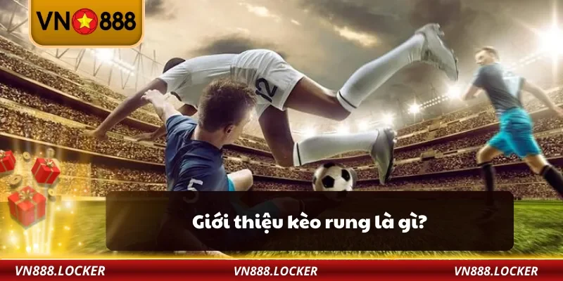 Giới thiệu kèo rung là gì?