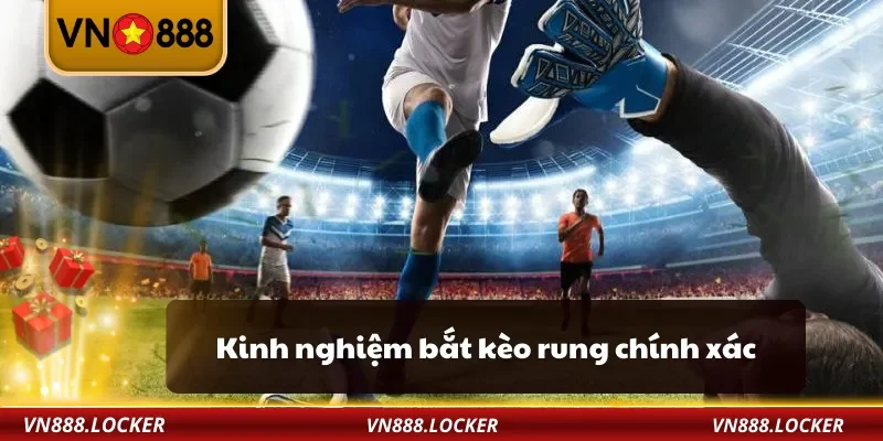 Kinh nghiệm bắt kèo rung chính xác