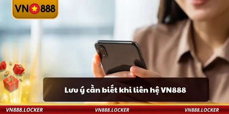 Liên Hệ VN888 3 Lưu ý cần biết khi liên hệ VN888