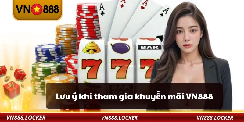 Khuyến Mãi 3 Lưu ý khi tham gia khuyến mãi VN888