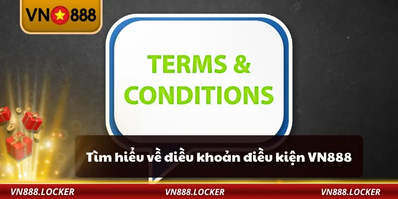 Tìm hiểu về điều khoản điều kiện VN888