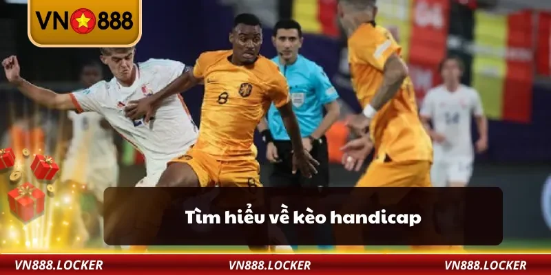 Kèo Handicap VN888 – Kinh Nghiệm Soi Kèo Châu Á Cực Chuẩn 2 Tìm hiểu về kèo handicap