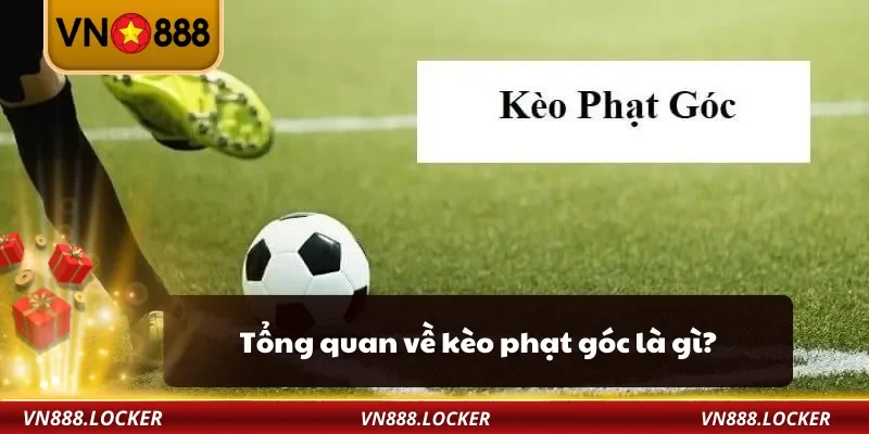 Tổng quan về kèo phạt góc là gì?